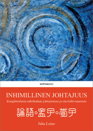 Juha Leinon kirjoittaman kirjan Inhimillinen johtajuus: kungfutselaisia näkökulmia johtajuuteen ja sen kultivoimiseen kansikuva.